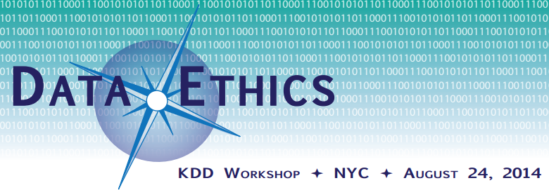 Data Ethics Workshop (KDD 2014) August 24, 2014 in NYC
